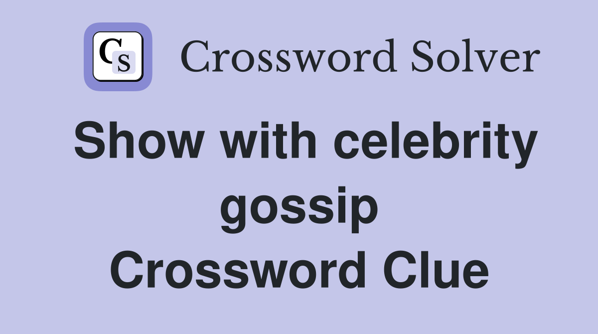 Show with celebrity gossip Crossword Clue