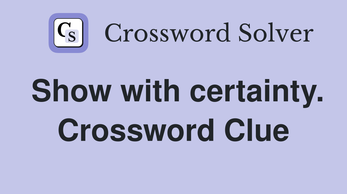 Show with certainty. Crossword Clue