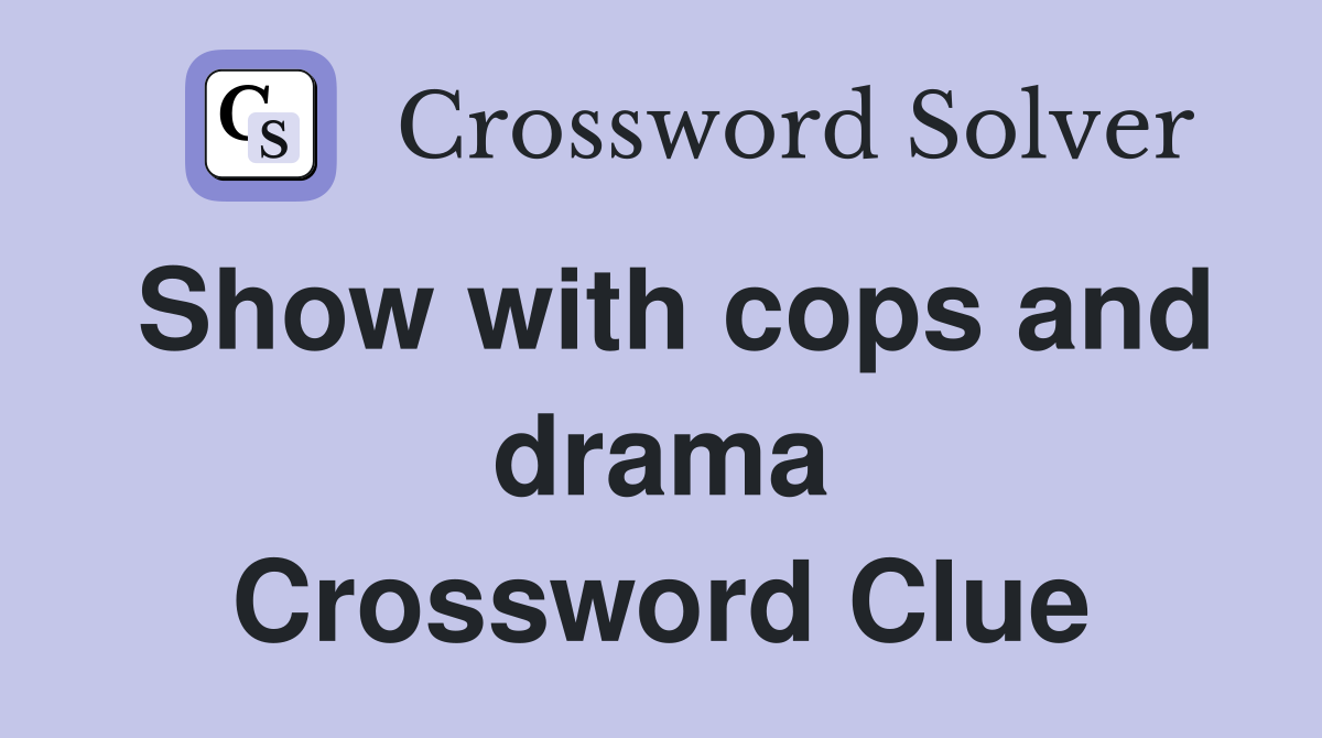 Show with cops and drama Crossword Clue