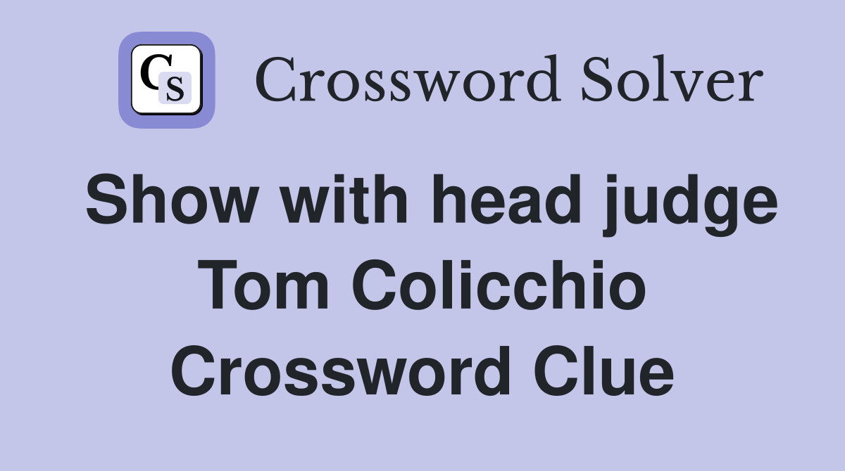 Show with head judge Tom Colicchio Crossword Clue