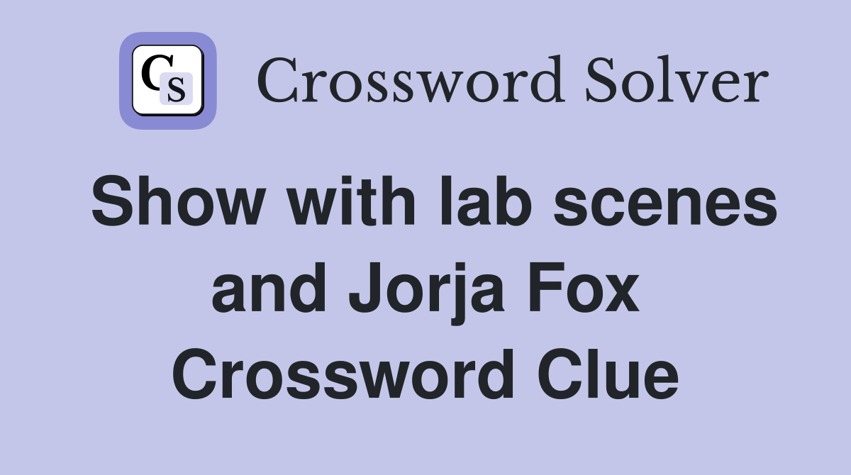 Show with lab scenes and Jorja Fox Crossword Clue