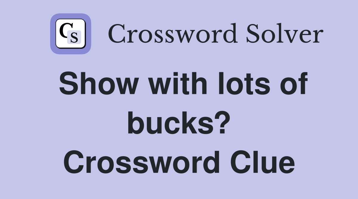 Show with lots of bucks? Crossword Clue