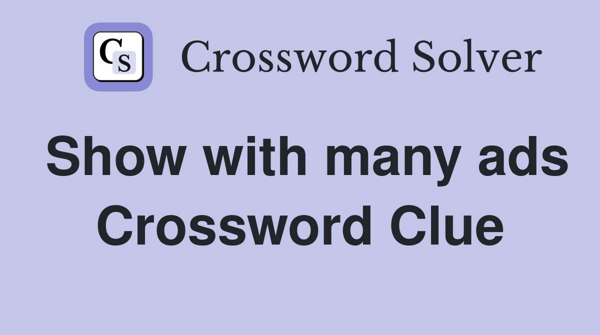 Show with many ads Crossword Clue