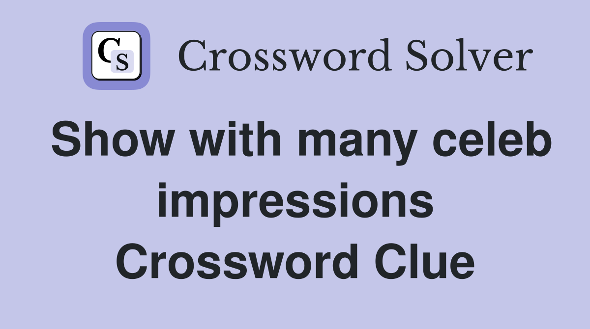 Show with many celeb impressions Crossword Clue