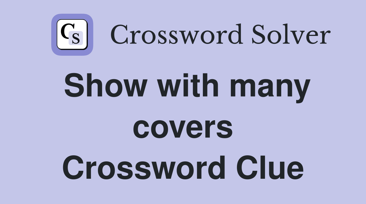 Show with many covers Crossword Clue