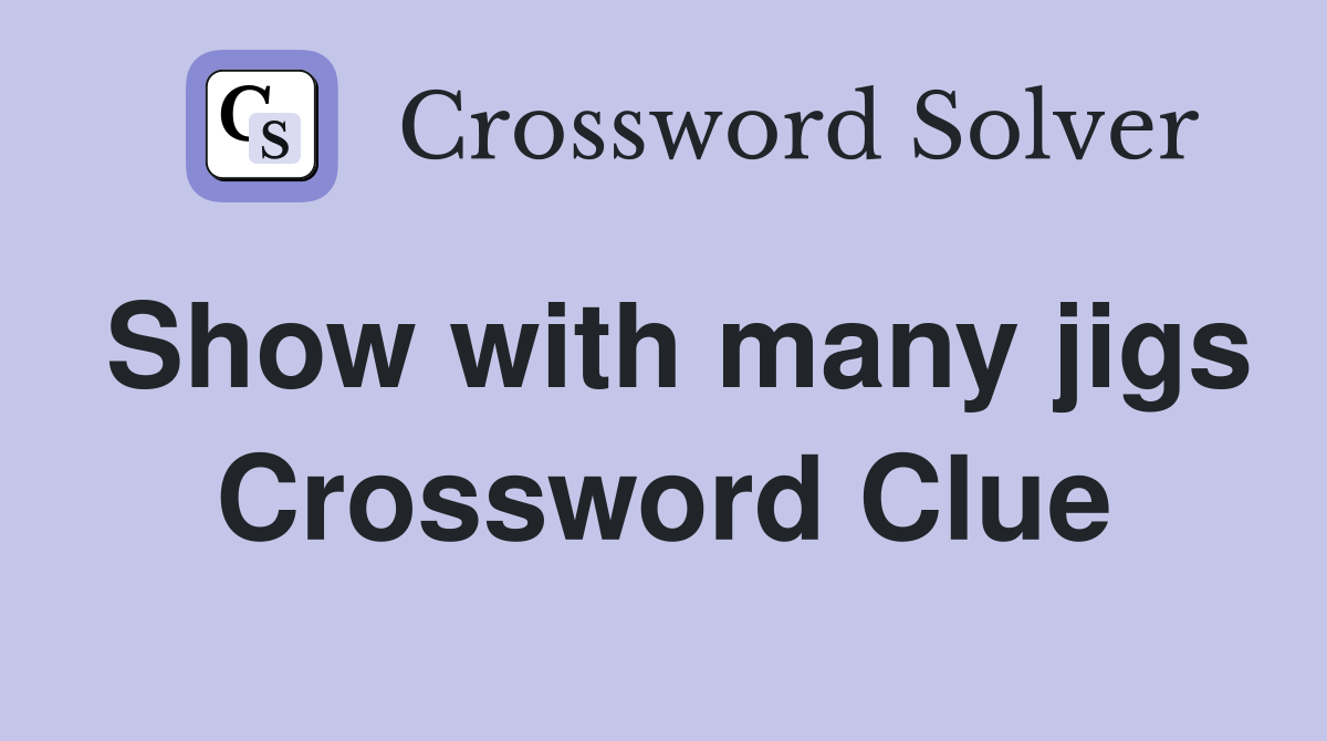 Show with many jigs Crossword Clue