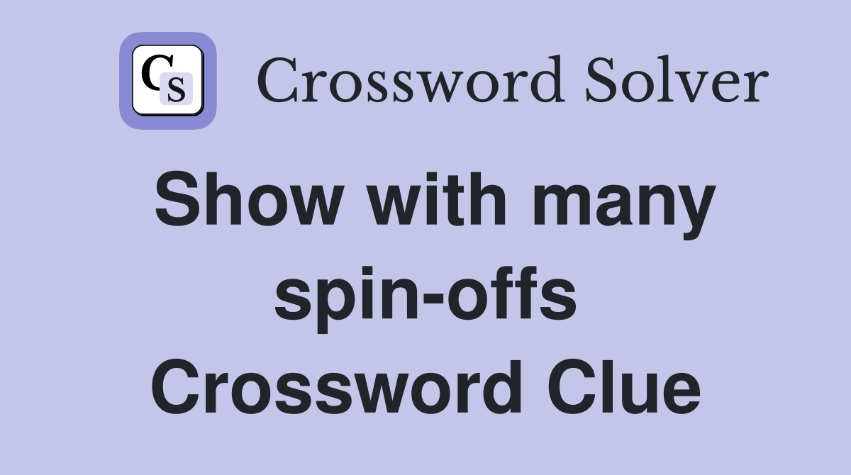 Show with many spin-offs Crossword Clue
