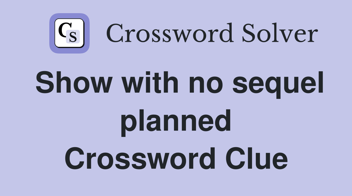 Show with no sequel planned Crossword Clue