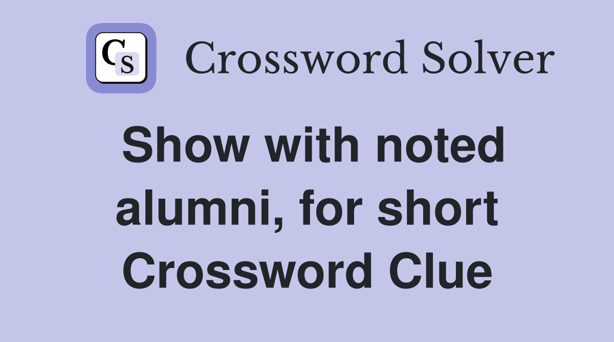 Show with noted alumni, for short Crossword Clue