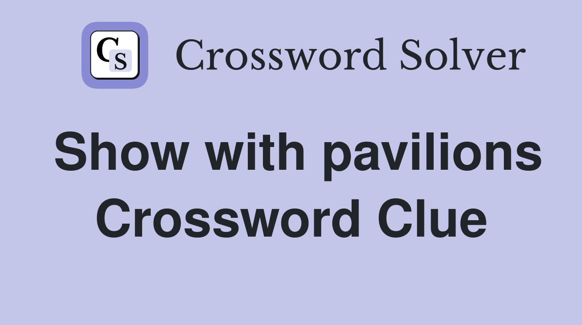 Show with pavilions Crossword Clue
