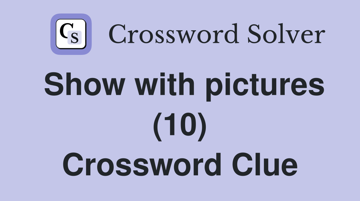 Show with pictures (10) Crossword Clue