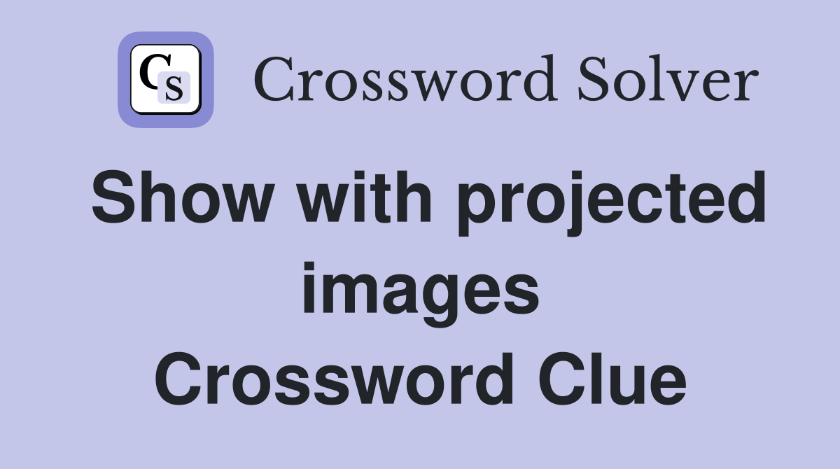 Show with projected images Crossword Clue