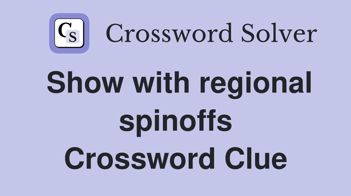 Show with regional spinoffs Crossword Clue