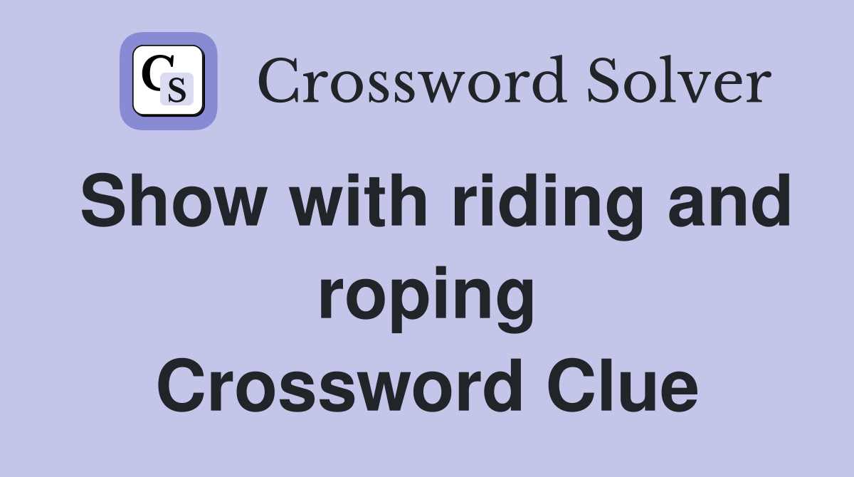 Show with riding and roping Crossword Clue