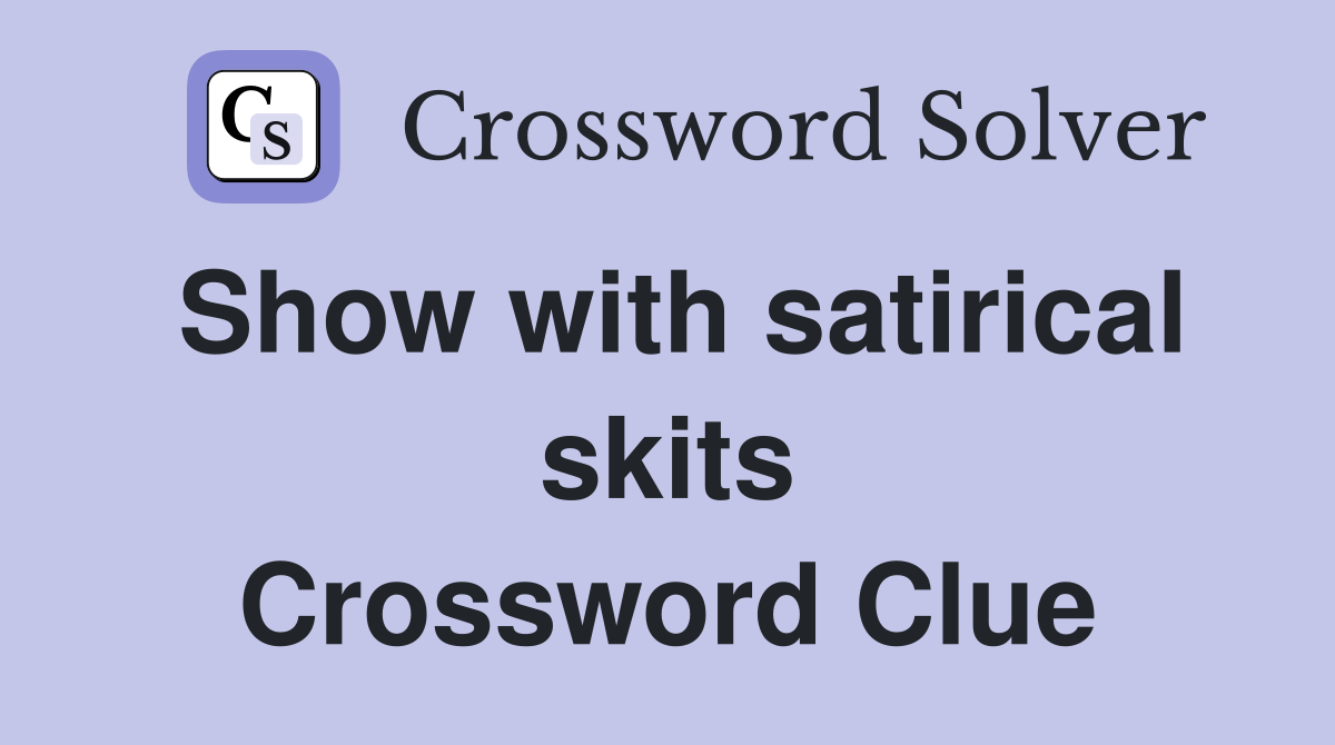 Show with satirical skits Crossword Clue