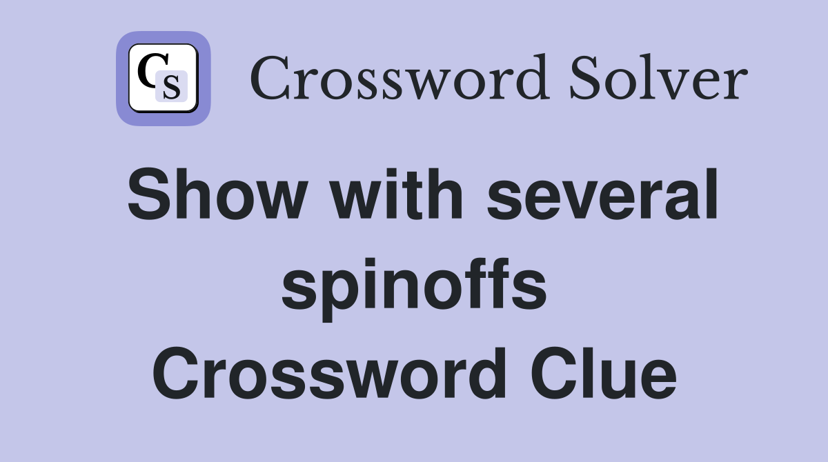 Show with several spinoffs Crossword Clue