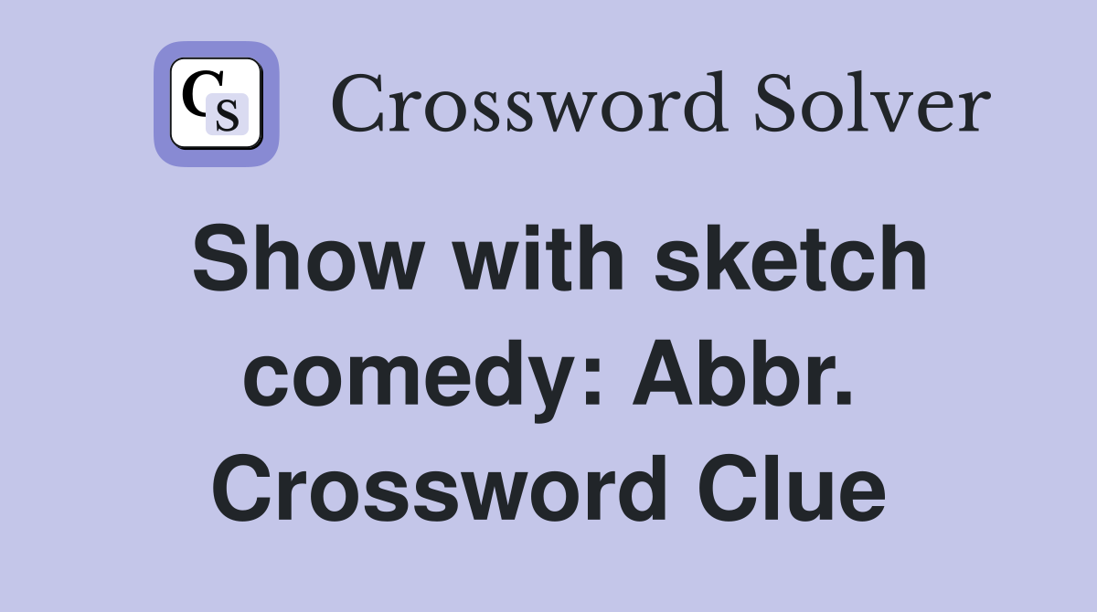 Show with sketch comedy: Abbr. Crossword Clue