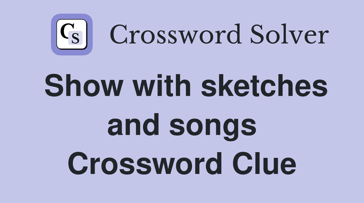 Show with sketches and songs Crossword Clue