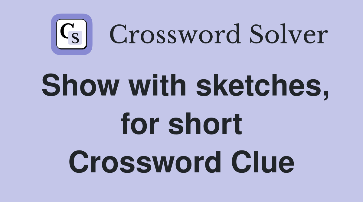 Show with sketches, for short Crossword Clue