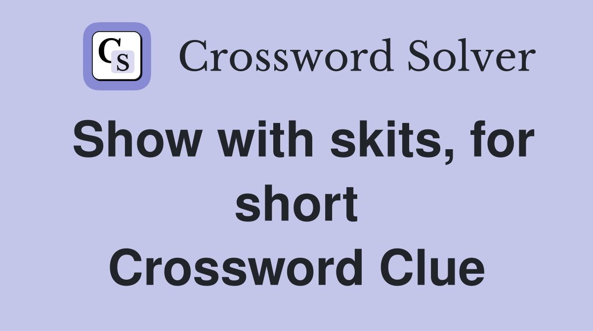Show with skits, for short Crossword Clue