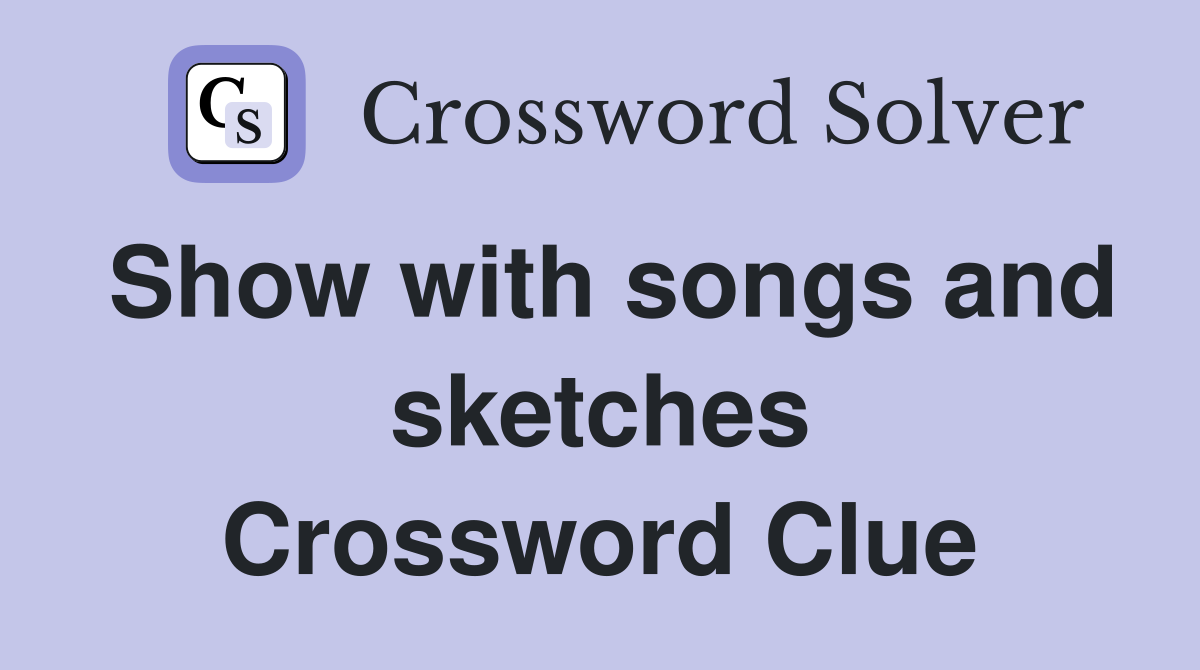 Show with songs and sketches Crossword Clue