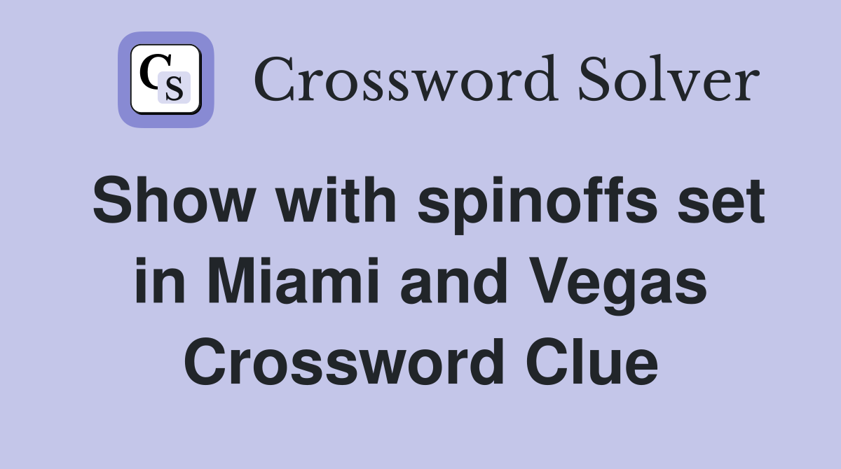 Show with spinoffs set in Miami and Vegas Crossword Clue