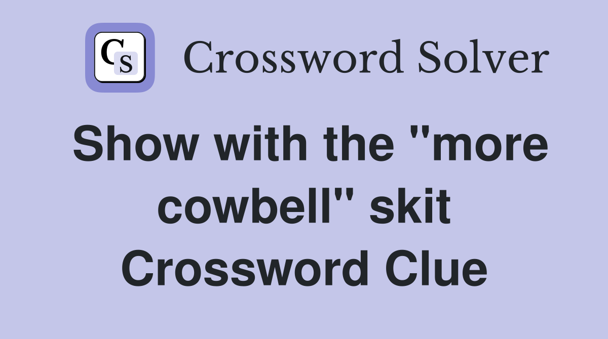 Show with the "more cowbell" skit Crossword Clue