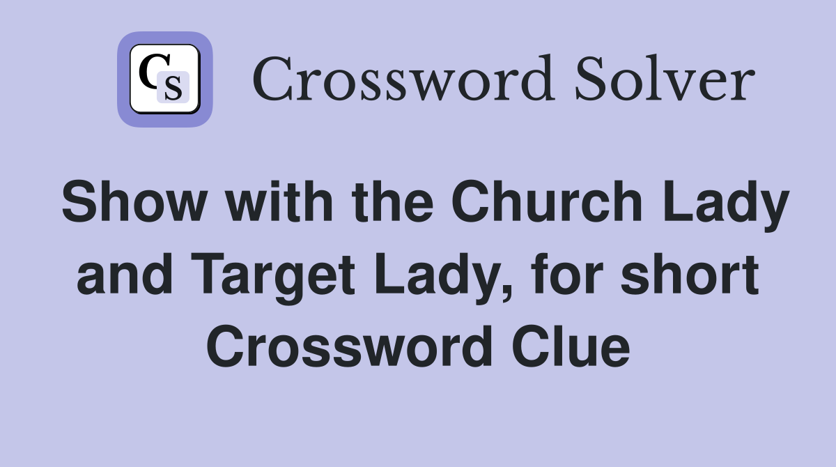 Show with the Church Lady and Target Lady, for short Crossword Clue