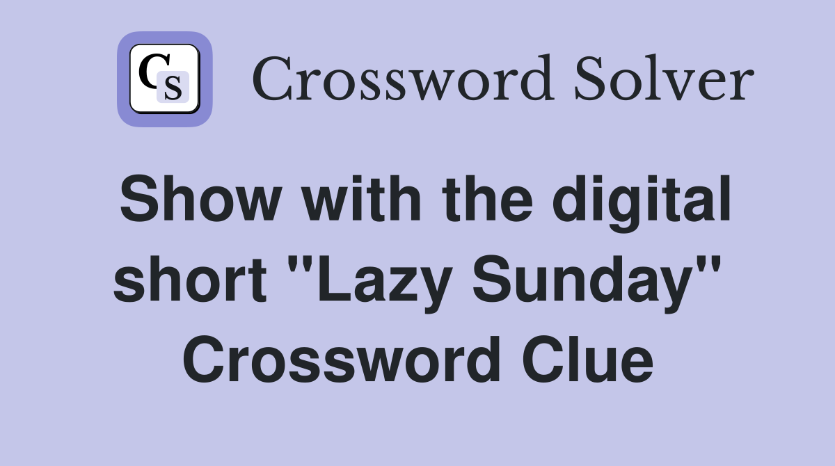 Show with the digital short "Lazy Sunday" Crossword Clue