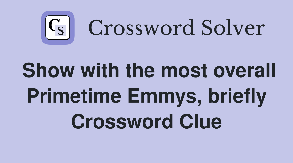 Show with the most overall Primetime Emmys, briefly Crossword Clue