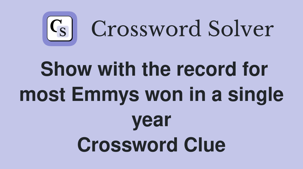 Show with the record for most Emmys won in a single year Crossword Clue