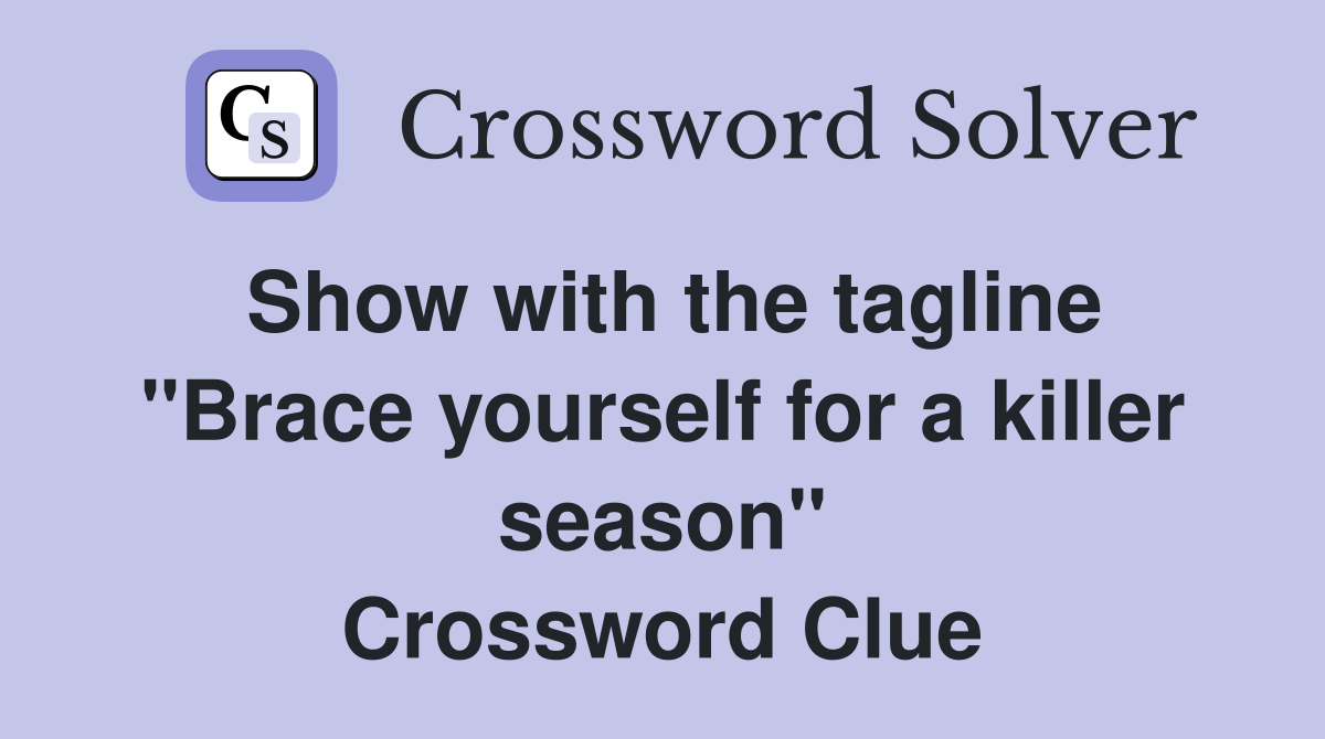 Show with the tagline "Brace yourself for a killer season" Crossword Clue