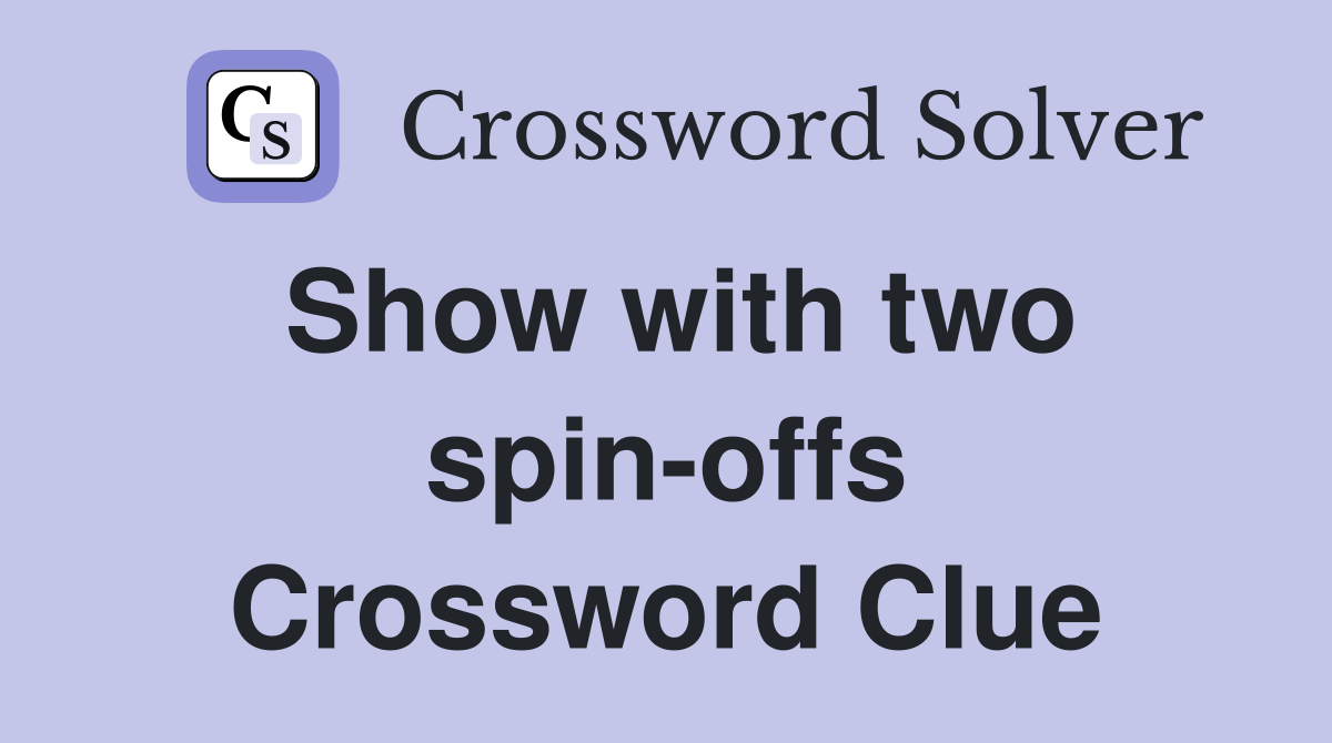 Show with two spin-offs Crossword Clue