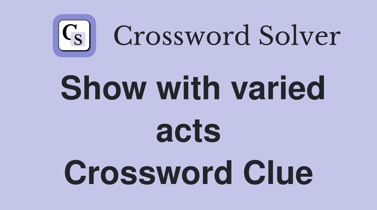 Show with varied acts Crossword Clue