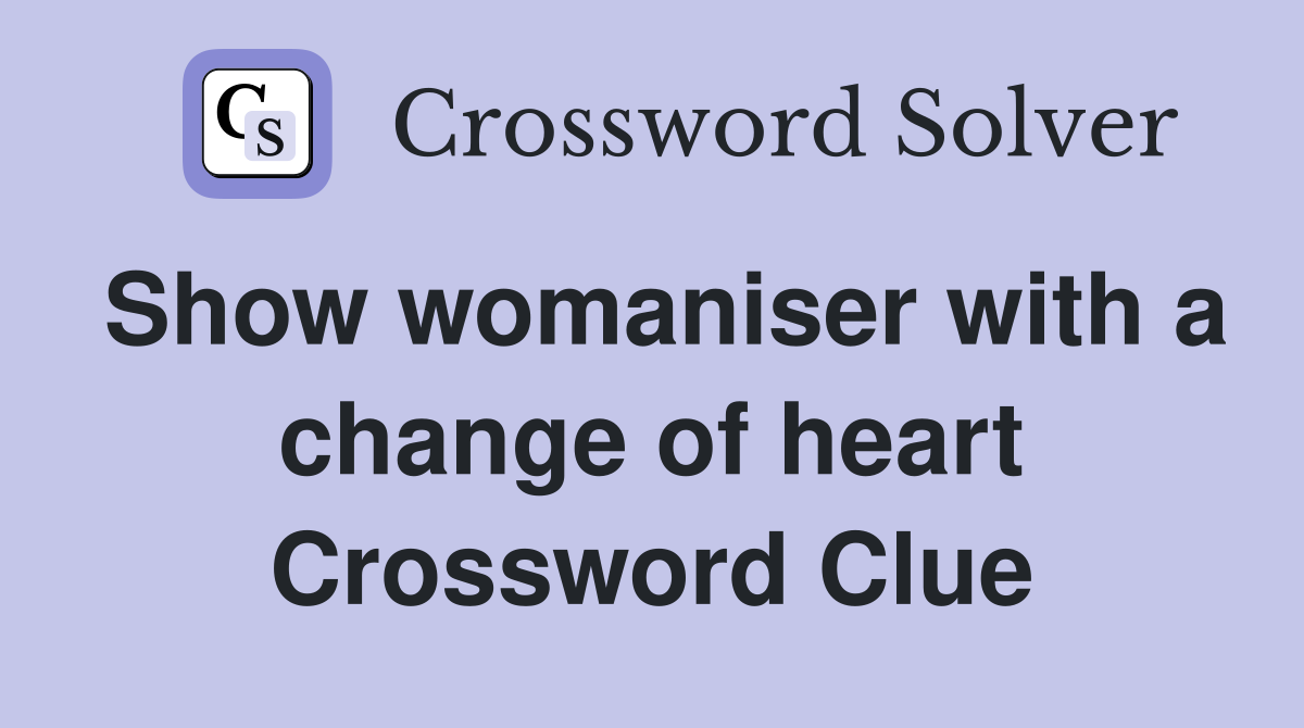 Show womaniser with a change of heart Crossword Clue