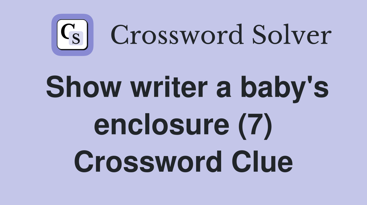Show writer a baby's enclosure (7) Crossword Clue