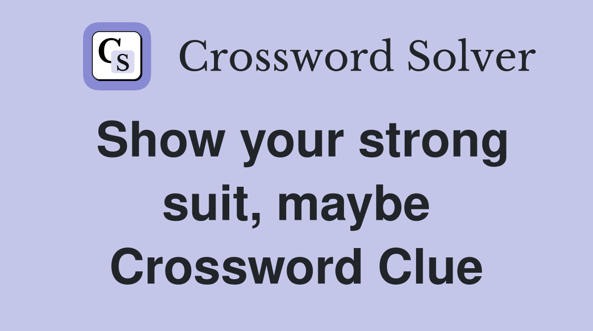 Show your strong suit, maybe Crossword Clue