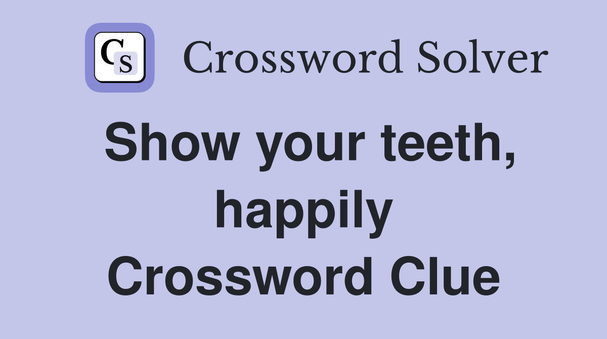 Show your teeth, happily Crossword Clue