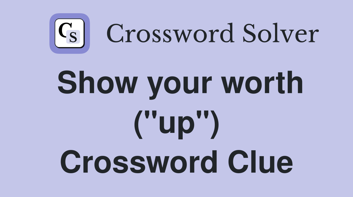 Show your worth ("up") Crossword Clue