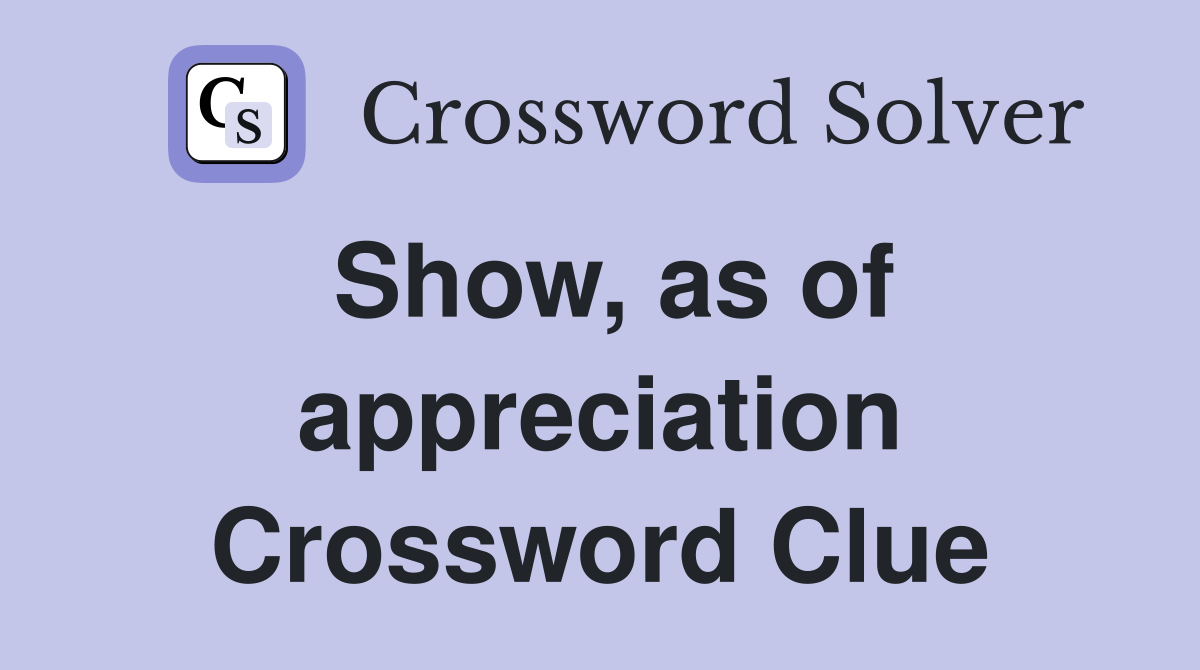 Show, as of appreciation Crossword Clue