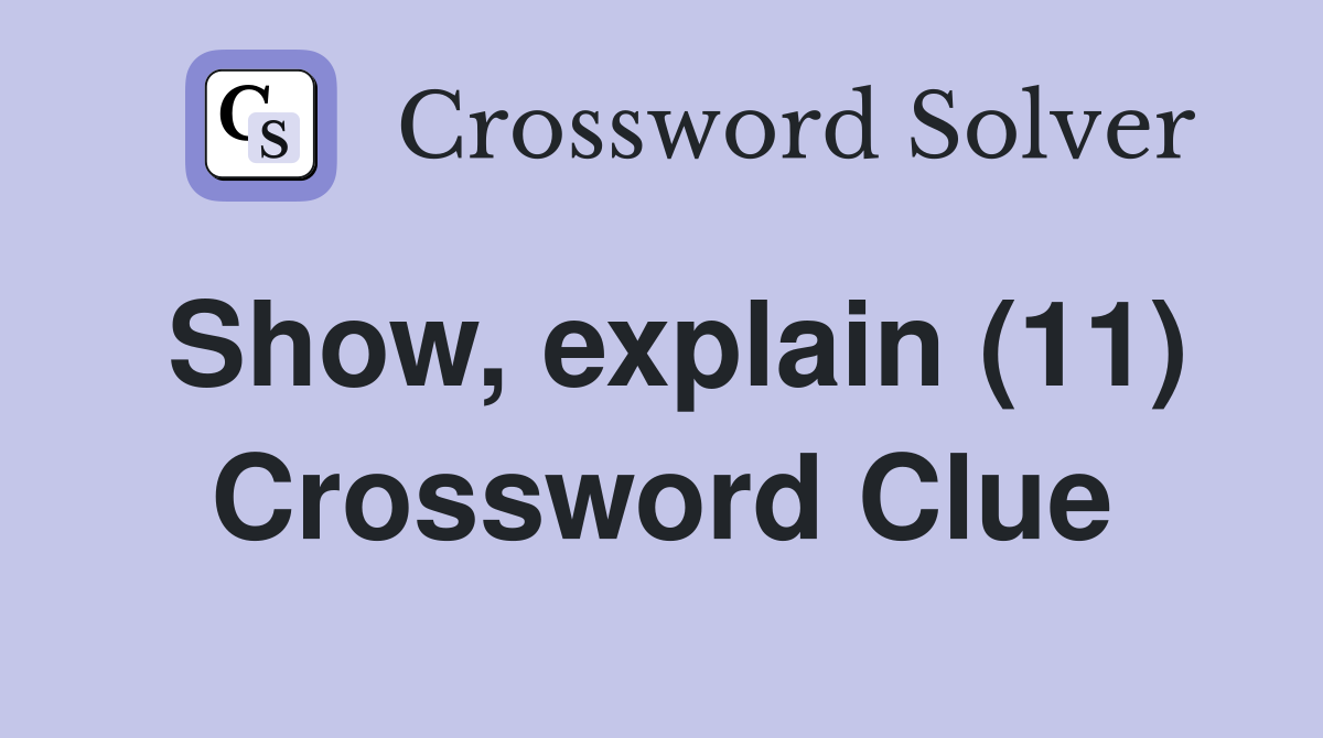 Show, explain (11) Crossword Clue