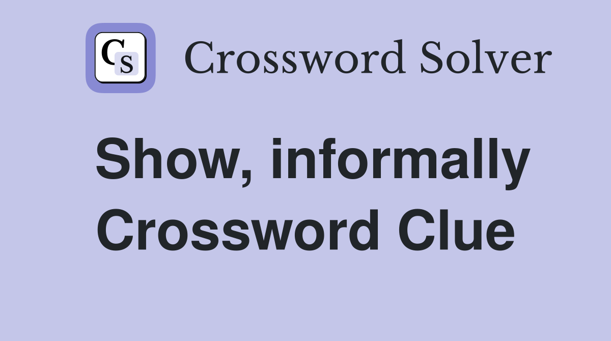 Show, informally Crossword Clue