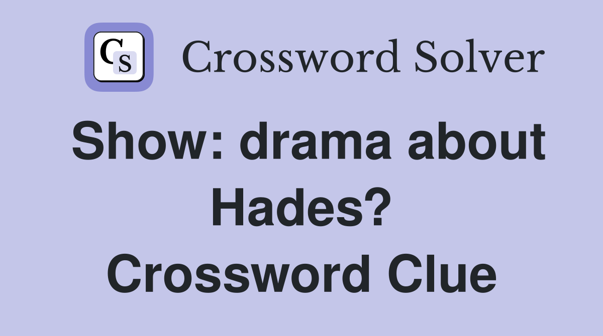 Show: drama about Hades? Crossword Clue