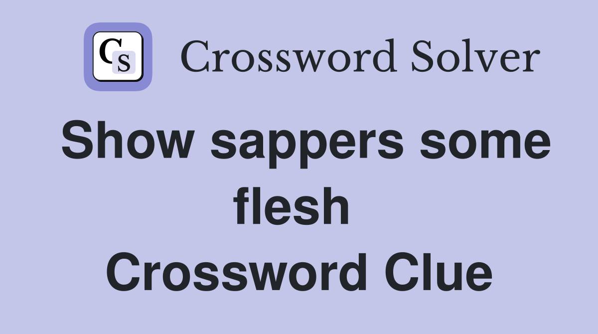 Show sappers some flesh  Crossword Clue