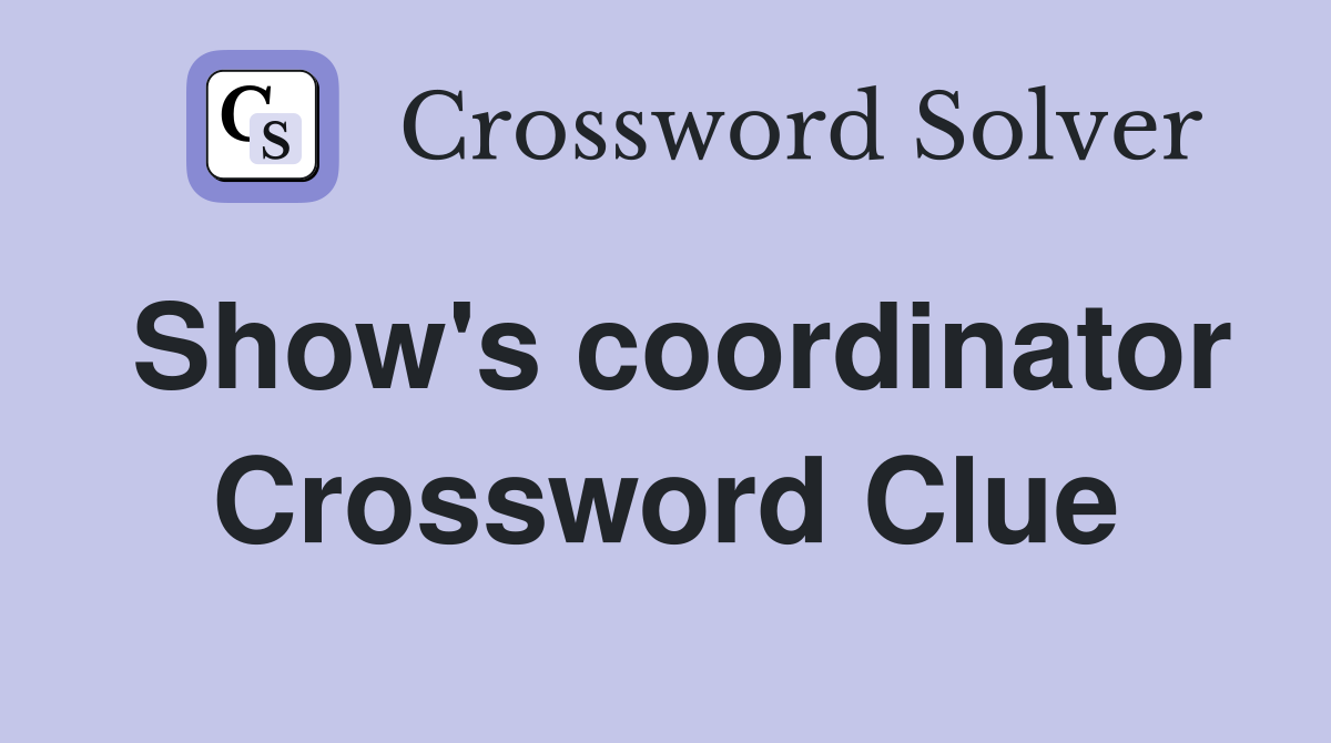 Show's coordinator Crossword Clue