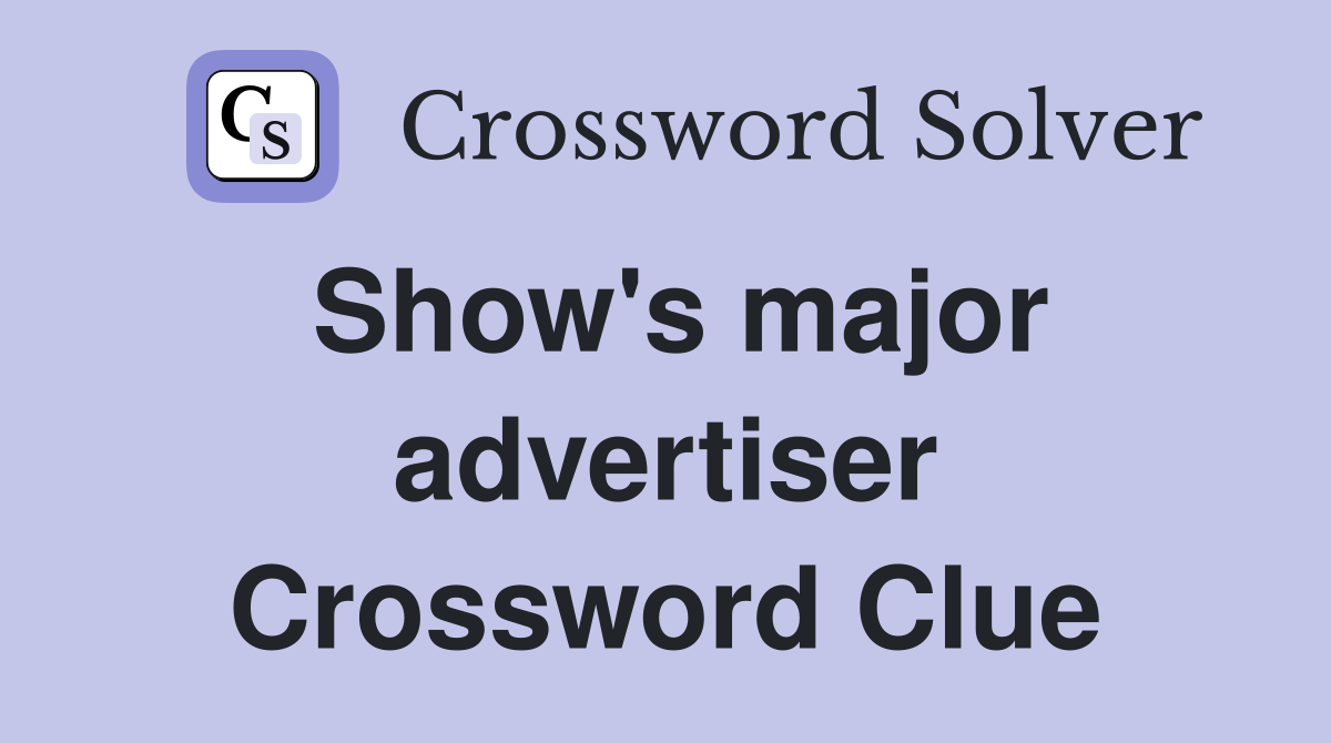 Show's major advertiser Crossword Clue