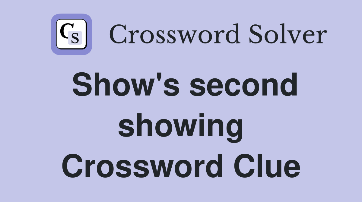 Show's second showing Crossword Clue