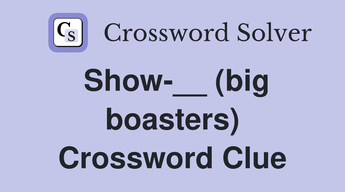 Show-__ (big boasters) Crossword Clue