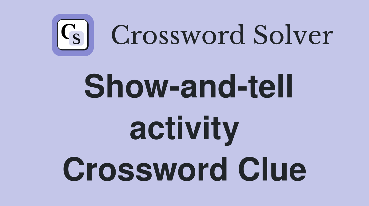 Show-and-tell activity Crossword Clue