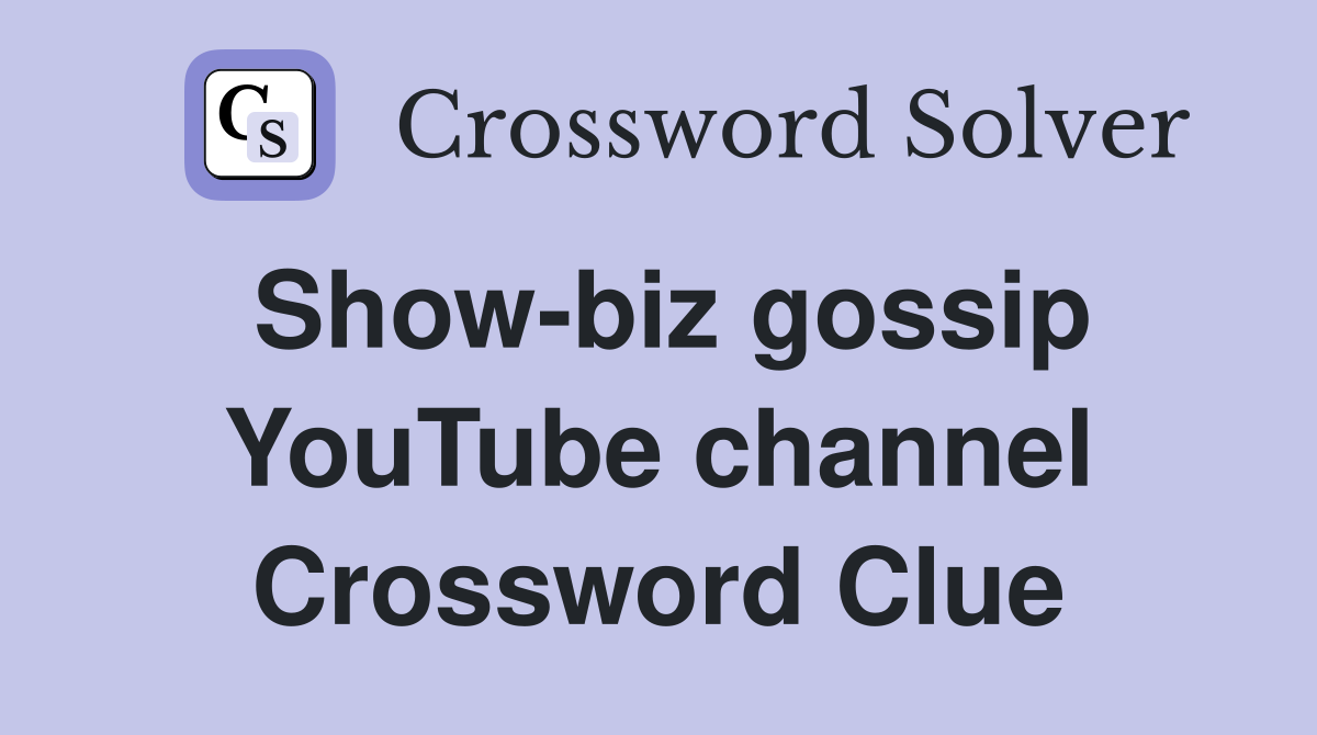 Show-biz gossip YouTube channel Crossword Clue